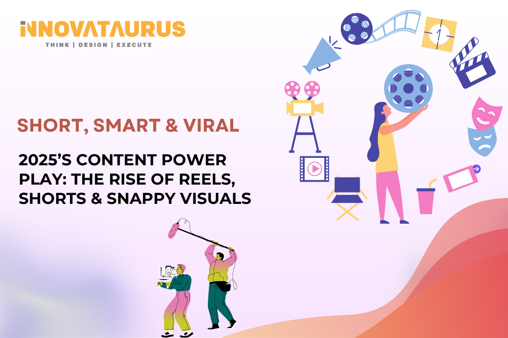 2025’s Content Power Play: The Rise of Reels, Shorts & Snappy Visuals